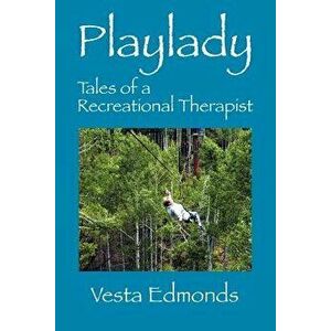 Playlady: Tales of a Recreational Therapist, Paperback - Vesta Edmonds imagine
