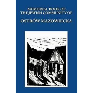 Memorial (Yizkor) Book of the Jewish Community of Ostrow Mazowiecka, Hardcover - Aba Gordin imagine