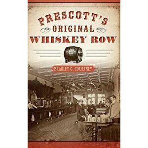 Prescott's Original Whiskey Row - Bradley G. Courtney imagine