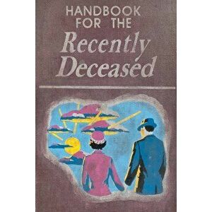 Handbook for the Recently Deceased, Paperback - James Hunt imagine