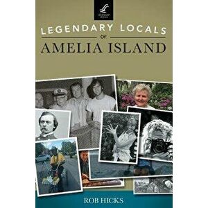 Legendary Locals of Amelia Island - Rob Hicks imagine