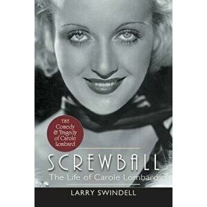 Screwball: The Life of Carole Lombard, Paperback - Larry Swindell imagine