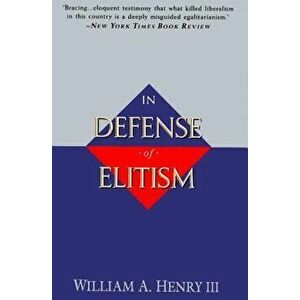 In Defense of Elitism, Paperback - William A. Henry imagine