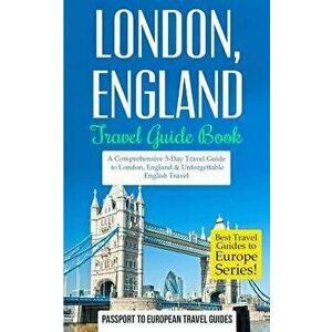 London: London, England: Travel Guide Book-A Comprehensive 5-Day Travel Guide to London, England & Unforgettable English Trave, Paperback - Passport t imagine