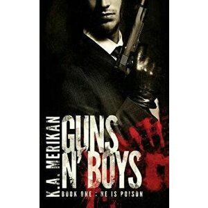 Guns N' Boys: He Is Poison (Book 1) (Gay Dark Romance Mafia Thriller), Paperback - K. a. Merikan imagine