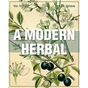 A Modern Herbal (Volume 2, I-Z and Indexes), Paperback - Margaret Grieve imagine
