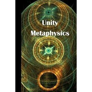 Unity Metaphysics, Paperback - Charles Fillmore imagine