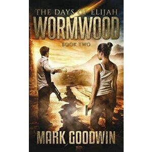 Wormwood: A Novel of the Great Tribulation in America, Paperback - Mark Goodwin imagine