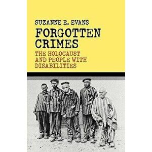 Forgotten Crimes: The Holocaust and People with Disabilities, Hardcover - Susanne E. Evans imagine