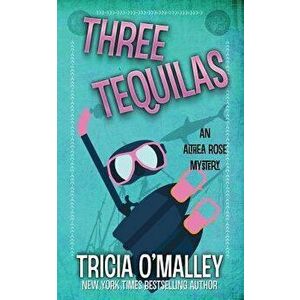 Three Tequilas: An Althea Rose Mystery, Paperback - Tricia O'Malley imagine