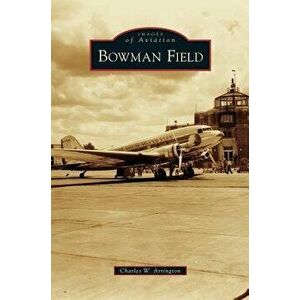 Bowman Field, Hardcover - Charles W. Arrington imagine