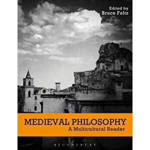 Medieval Philosophy: A Multicultural Reader, Paperback - Bruce Foltz imagine