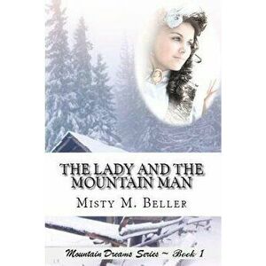 The Lady and the Mountain Man, Paperback - Misty M. Beller imagine