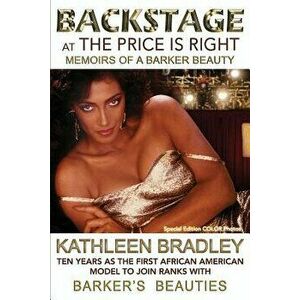 Backstage at the Price Is Right, Memoirs of a Barker Beauty, Paperback - Kathleen Bradley imagine