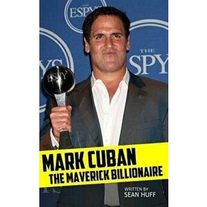 Mark Cuban: The Maverick Billionaire, Paperback - Sean Huff imagine