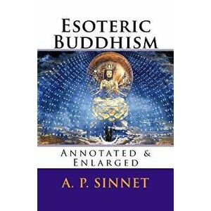 Esoteric Buddhism: Annotated & Enlarged, Paperback - A. P. Sinnet imagine