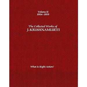 The Collected Works of J. Krishnamurti, Volume II: 1934-1935: What Is Right Action?, Paperback - Jiddu Krishnamurti imagine