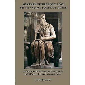 Mystery of the Long Lost 8th, 9th and 10th Books of Moses, Paperback - Henri Gamache imagine