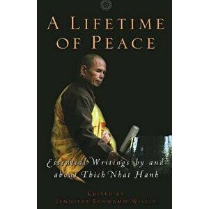 A Lifetime of Peace: Essential Writings by and about Thich Nhat Hanh - Jennifer Schwamm Willis imagine
