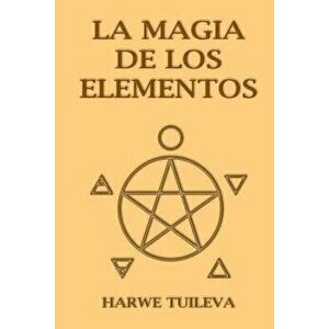 La Magia de Los Elementos, Paperback - Harwe Tuileva imagine