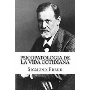 Psicopatologia de la Vida Cotidiana (Spanish Edition), Paperback - Sigmund Freud imagine
