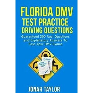 Florida DMV Test Practice Driving Questions: Guaranteed 305 Questions and Explanatory Answers to Pass Your Florida DMV License Permit Test, Paperback imagine