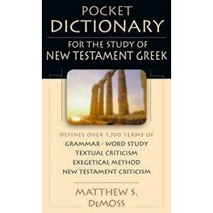 Pocket Dictionary for the Study of New Testament Greek, Paperback - Matthew S. DeMoss imagine