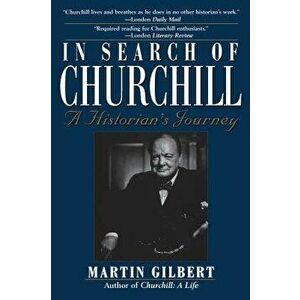 In Search of Churchill: A Historian's Journey, Hardcover - Martin Gilbert imagine