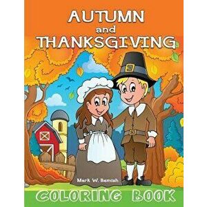 Autumn and Thanksgiving Coloring Book, Paperback - Mark W. Bemish imagine