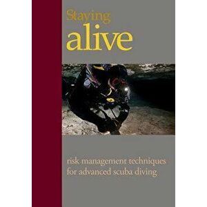 Staying Alive: Applying Risk Management to Advanced Scuba Diving, Paperback - MR Steve Lewis imagine