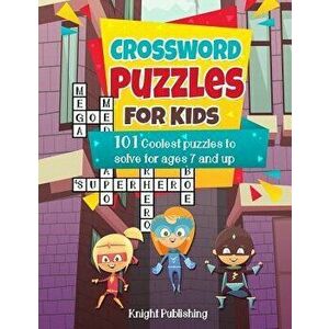 Crossword Puzzles for Kids: 101 Coolest Puzzles to Solve for Ages 7 and Up, Paperback - Knight Publishing imagine
