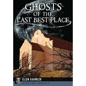 Ghosts of the Last Best Place, Paperback - Ellen Baumler imagine