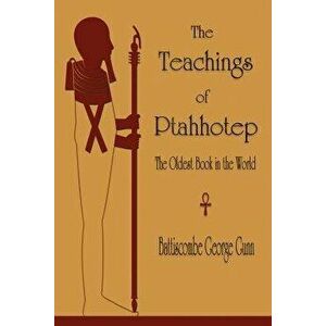 The Teachings of Ptahhotep: The Oldest Book in the World, Paperback - Battiscombe G. Gunn imagine