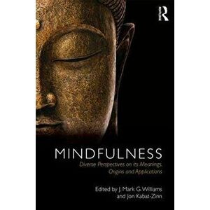 Mindfulness: Diverse Perspectives on Its Meaning, Origins and Applications, Paperback - J. Mark G. Williams imagine