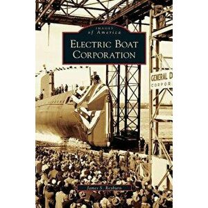 Electric Boat Corporation, Hardcover - James S. Reyburn imagine