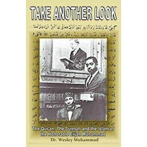Take Another Look: The Quran, the Sunnah and the Islam of the Honorable Elijah Muhammad, Paperback - Dr Wesley Muhammad imagine