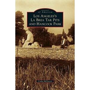 Los Angeles's La Brea Tar Pits and Hancock Park, Hardcover - Cathy McNassor imagine