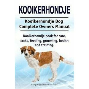 Kooikerhondje. Kooikerhondje Dog Complete Owners Manual. Kooikerhondje book for care, costs, feeding, grooming, health and training., Paperback - Geor imagine