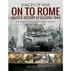 On to Rome: Anzio and Victory at Cassino, 1944, Paperback - Jon Diamond imagine