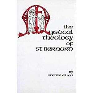 The Mystical Theology of St. Bernard, Paperback - Etienne Gilson imagine