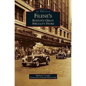 Filene's: Boston's Great Specialty Store, Hardcover - Michael J. Lisicky imagine