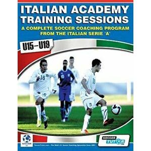 Italian Academy Training Sessions for U15-U19 - A Complete Soccer Coaching Program, Paperback - Mirko Mazzantini imagine