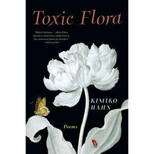 Toxic Flora: Poems, Paperback - Kimiko Hahn imagine