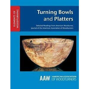 Turning Bowls and Platters, Paperback - John Kelsey imagine