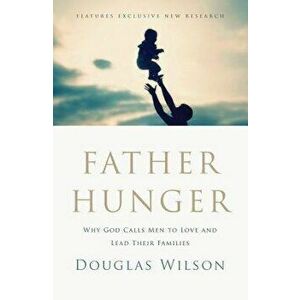 Father Hunger, Paperback - Douglas Wilson imagine
