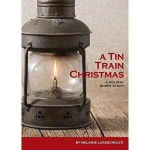 A Tin Train Christmas: (short Fiction) - Melanie Lageschulte imagine
