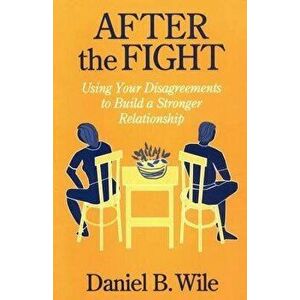 After the Fight: Using Your Disagreements to Build a Stronger Relationship - Daniel B. Wile imagine
