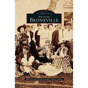 Around Bronxville, Hardcover - Marilynn Wood Hill imagine