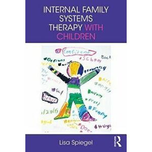 Internal Family Systems Therapy with Children, Paperback - Lisa Spiegel imagine