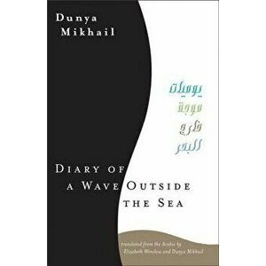 Diary of a Wave Outside the Sea, Paperback - Dunya Mikhail imagine